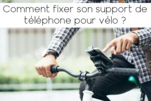 COMMENT FIXER SON SUPPORT DE TÉLÉPHONE POUR VÉLO ?
